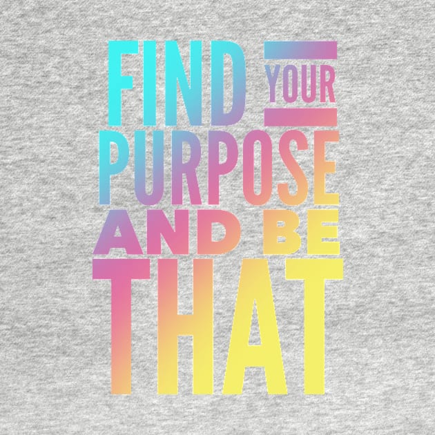 Find Your Purpose And Be That by Jande Summer